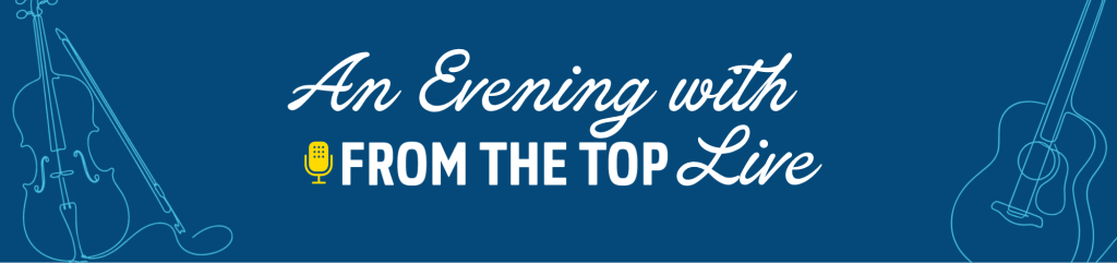 An Evening with From the Top live